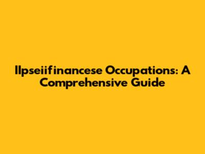 IIpseiifinancese Occupations: A Comprehensive Guide