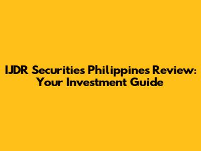 IJDR Securities Philippines Review: Your Investment Guide
