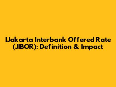IJakarta Interbank Offered Rate (JIBOR): Definition & Impact