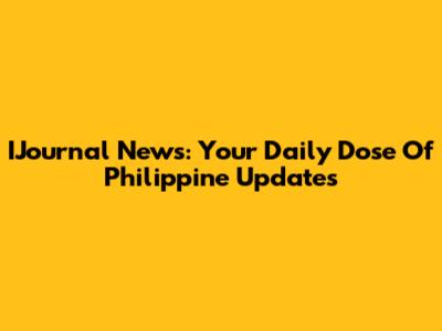 IJournal News: Your Daily Dose Of Philippine Updates