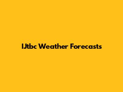 IJtbc Weather Forecasts