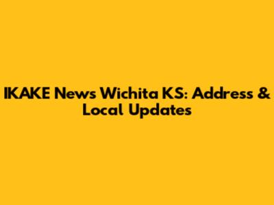 IKAKE News Wichita KS: Address & Local Updates
