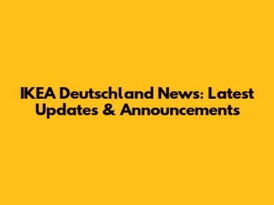 IKEA Deutschland News: Latest Updates & Announcements