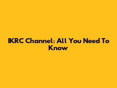 IKRC Channel: All You Need To Know