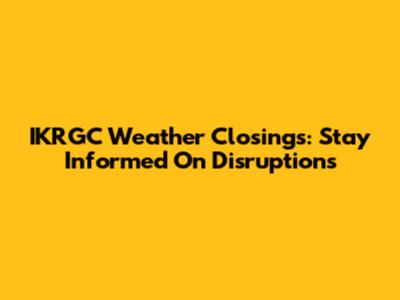 IKRGC Weather Closings: Stay Informed On Disruptions