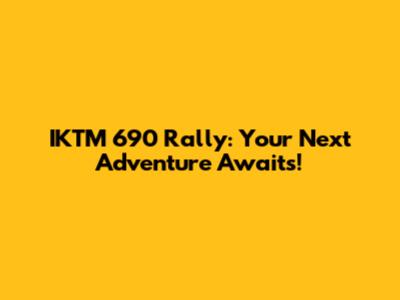 IKTM 690 Rally: Your Next Adventure Awaits!