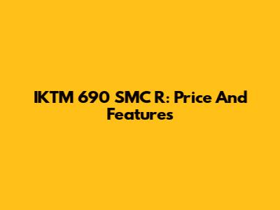 IKTM 690 SMC R: Price And Features