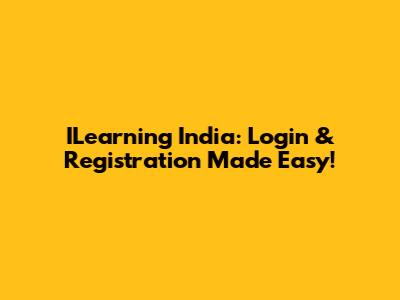 ILearning India: Login & Registration Made Easy!