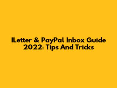ILetter & PayPal Inbox Guide 2022: Tips And Tricks