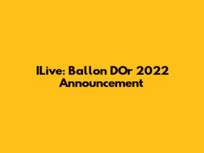ILive: Ballon D'Or 2022 Announcement