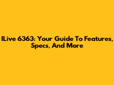 ILive 6363: Your Guide To Features, Specs, And More