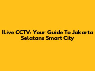 ILive CCTV: Your Guide To Jakarta Selatan's Smart City
