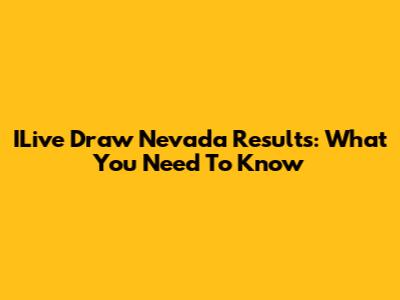 ILive Draw Nevada Results: What You Need To Know
