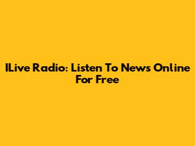 ILive Radio: Listen To News Online For Free