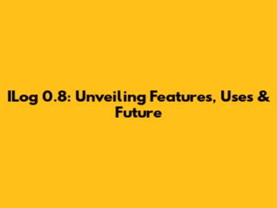 ILog 0.8: Unveiling Features, Uses & Future