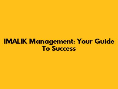 IMALIK Management: Your Guide To Success