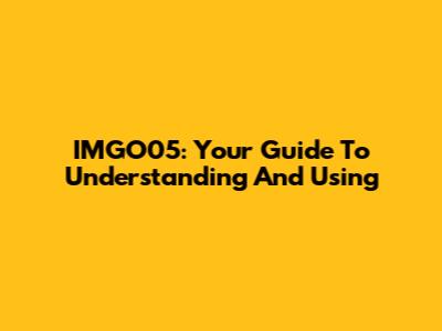 IMGO05: Your Guide To Understanding And Using