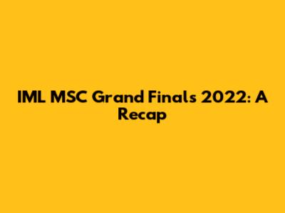 IML MSC Grand Finals 2022: A Recap