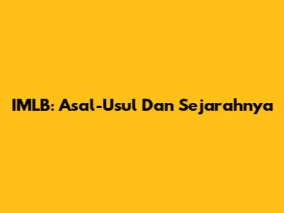 IMLB: Asal-Usul Dan Sejarahnya