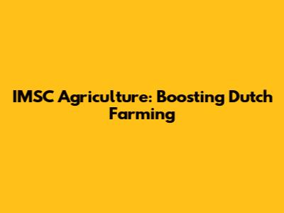 IMSC Agriculture: Boosting Dutch Farming