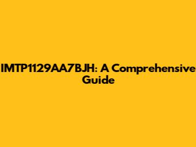 IMTP1129AA7BJH: A Comprehensive Guide
