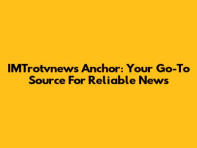 IMTrotvnews Anchor: Your Go-To Source For Reliable News