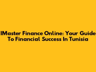 IMaster Finance Online: Your Guide To Financial Success In Tunisia