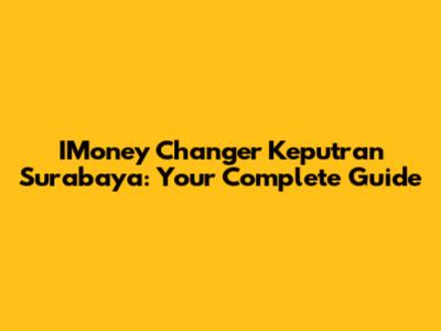 IMoney Changer Keputran Surabaya: Your Complete Guide