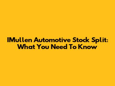 IMullen Automotive Stock Split: What You Need To Know