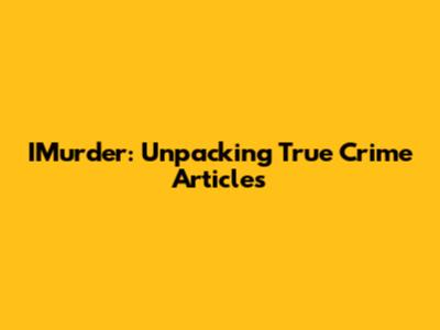 IMurder: Unpacking True Crime Articles