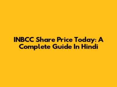 INBCC Share Price Today: A Complete Guide In Hindi