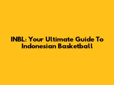INBL: Your Ultimate Guide To Indonesian Basketball