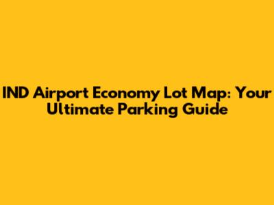 IND Airport Economy Lot Map: Your Ultimate Parking Guide