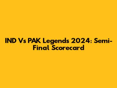 IND Vs PAK Legends 2024: Semi-Final Scorecard