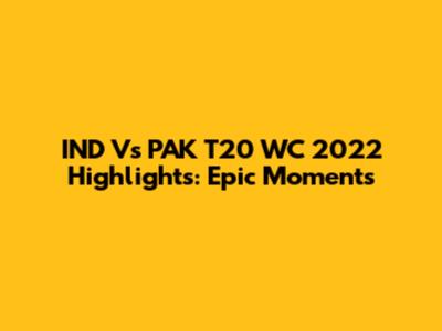 IND Vs PAK T20 WC 2022 Highlights: Epic Moments
