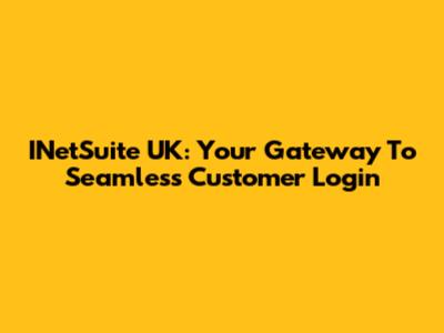 INetSuite UK: Your Gateway To Seamless Customer Login