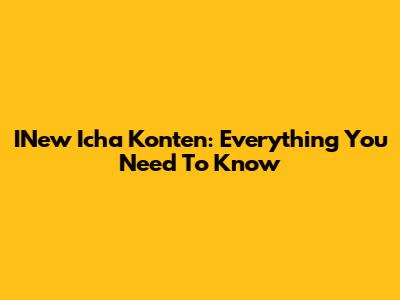INew Icha Konten: Everything You Need To Know