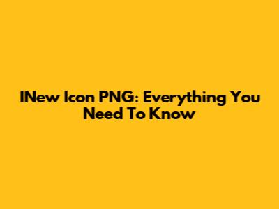 INew Icon PNG: Everything You Need To Know