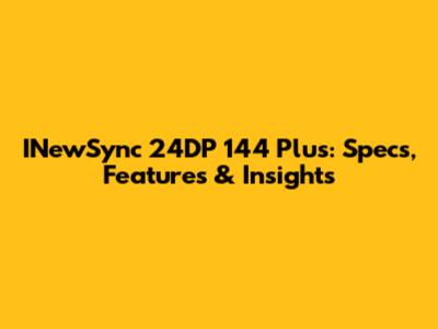 INewSync 24DP 144 Plus: Specs, Features & Insights