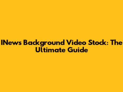 INews Background Video Stock: The Ultimate Guide