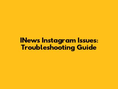 INews Instagram Issues: Troubleshooting Guide