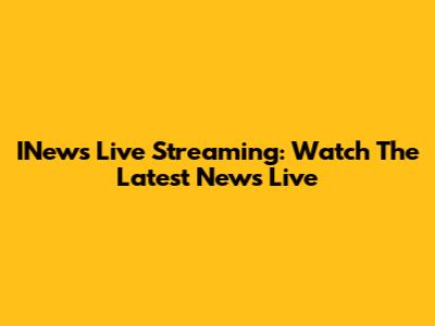 INews Live Streaming: Watch The Latest News Live