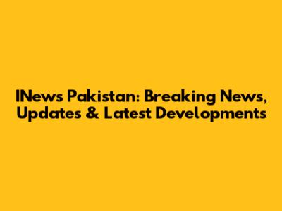 INews Pakistan: Breaking News, Updates & Latest Developments