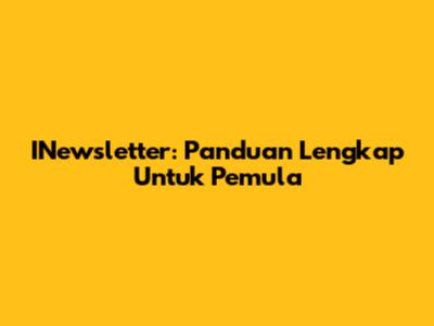 INewsletter: Panduan Lengkap Untuk Pemula