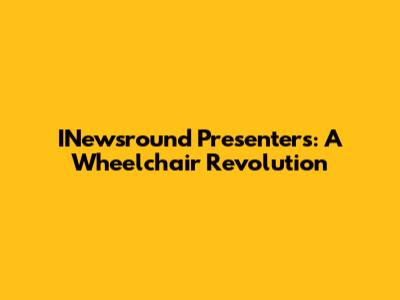 INewsround Presenters: A Wheelchair Revolution