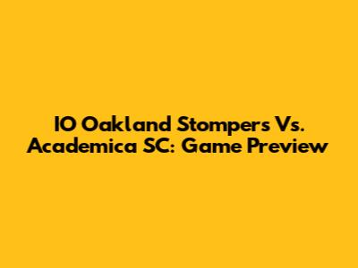 IO Oakland Stompers Vs. Academica SC: Game Preview