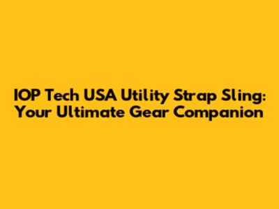 IOP Tech USA Utility Strap Sling: Your Ultimate Gear Companion