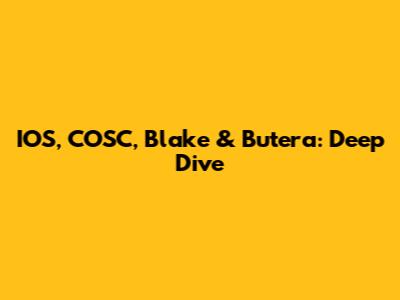 IOS, COSC, Blake & Butera: Deep Dive