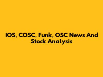 IOS, COSC, Funk, OSC News And Stock Analysis