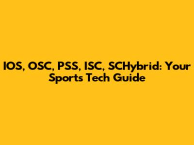 IOS, OSC, PSS, ISC, SCHybrid: Your Sports Tech Guide